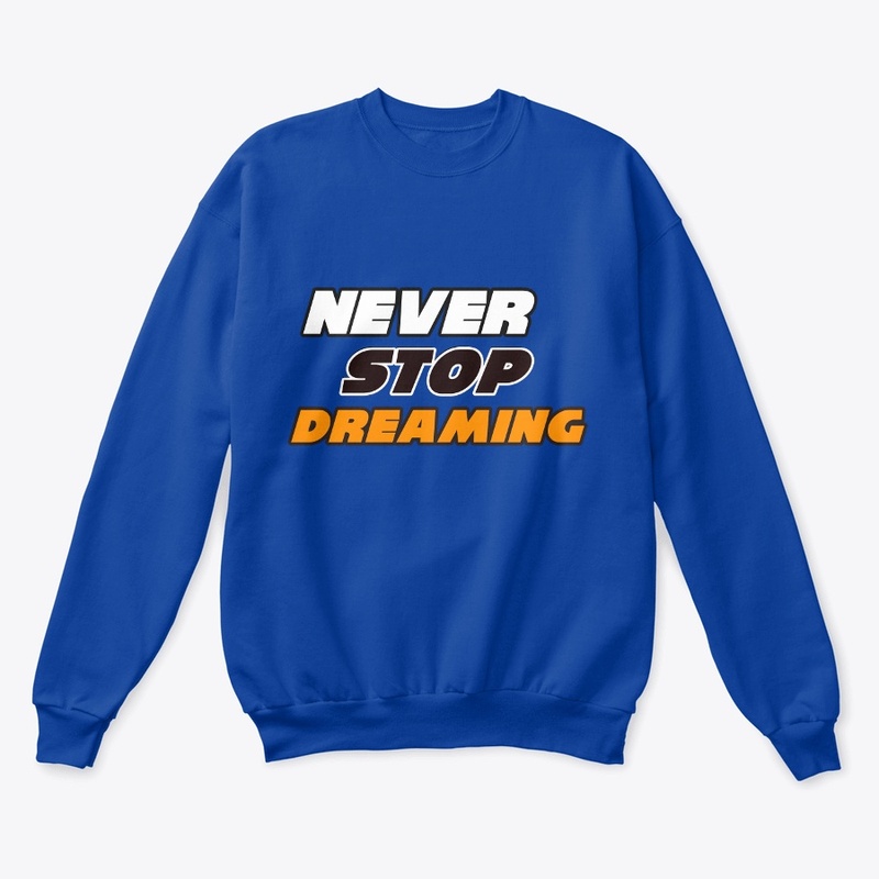 Never Stop Dreaming T-Shirts