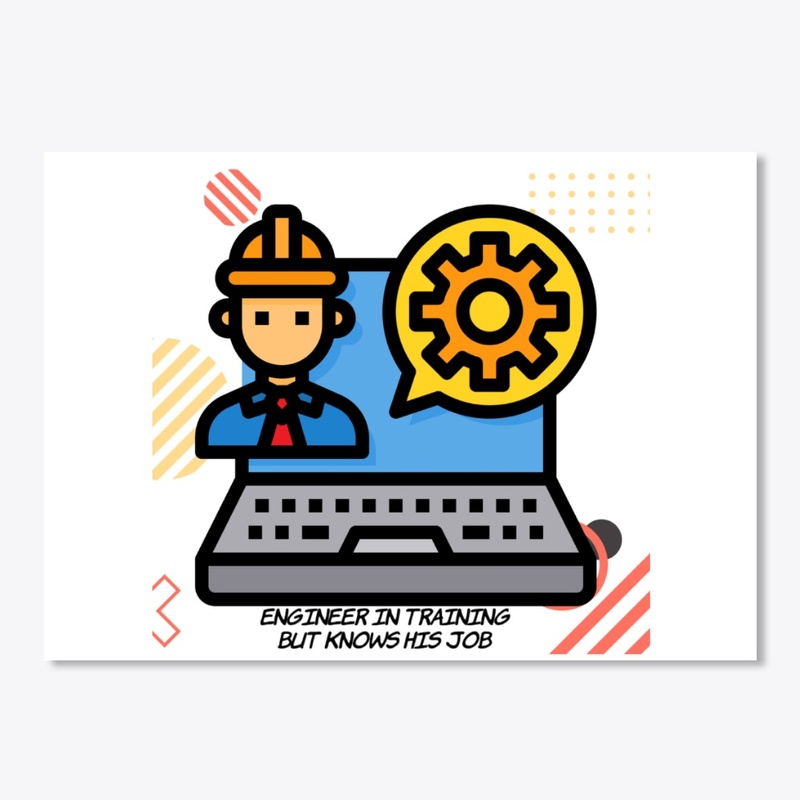 Engineer In Training but knows His Job