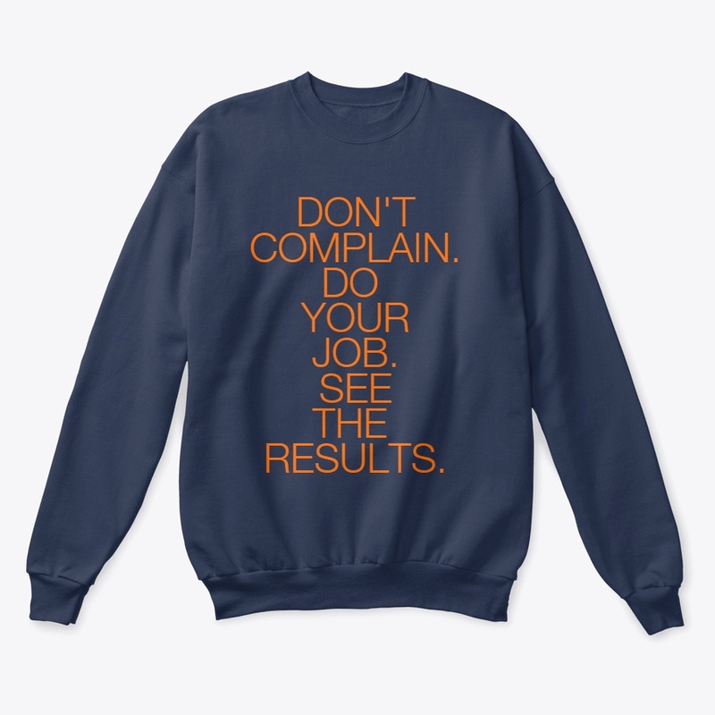 DON'T COMPLAIN. DO YOUR JOB.