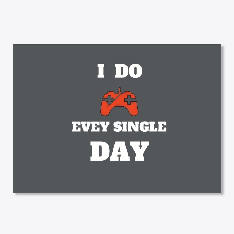 gaming every day, for gamers T-shirt.