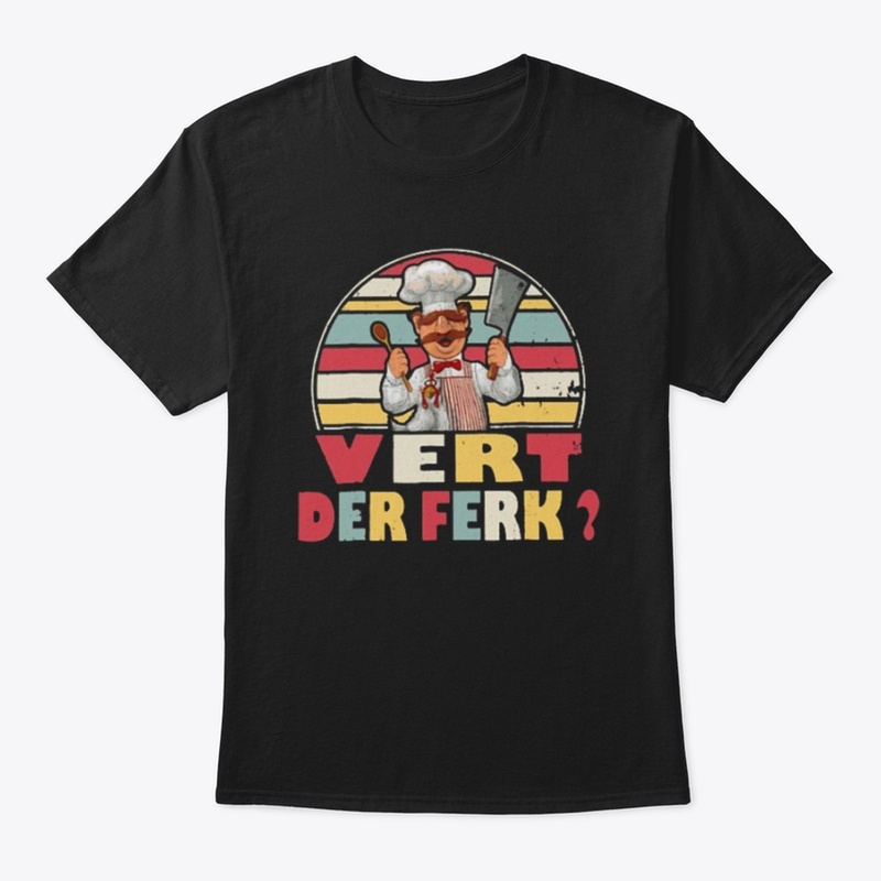 Vert Der Ferk Swedish Chef T Shirt