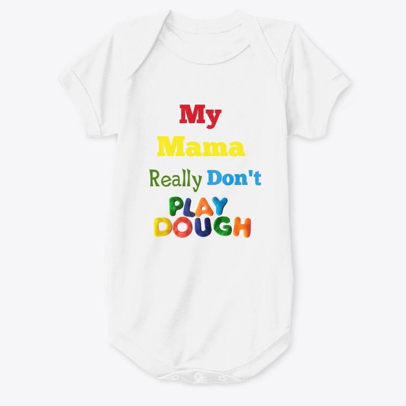My Mama Really Don't Play Dough