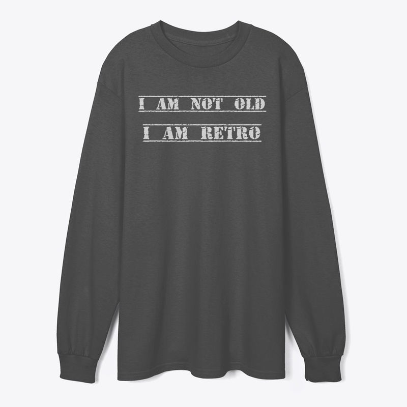 I am not old, I am retro shirt/pullover