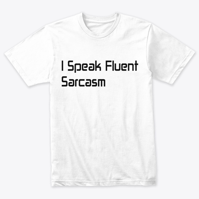 I Speak Fluent Sarcasm