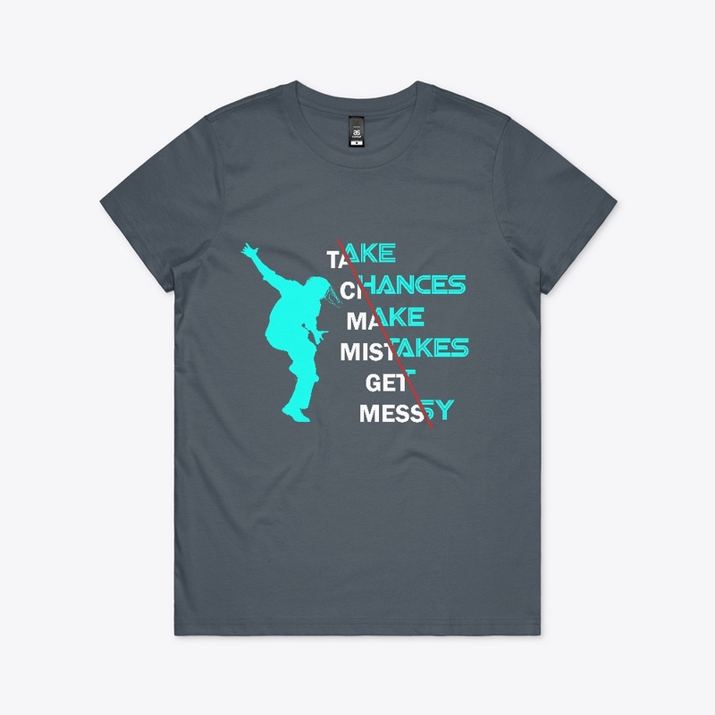 Take Chances Make Mistakes Get Messy