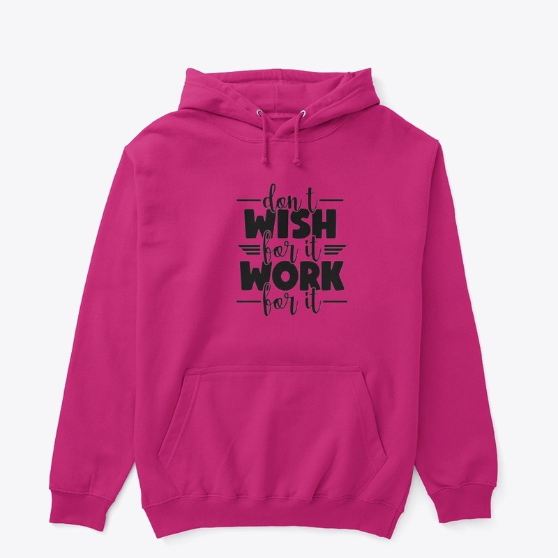 Don't wish for it work for it