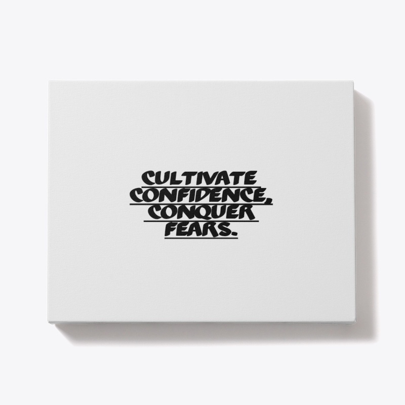 Cultivate Confidence, Conquer Fears.