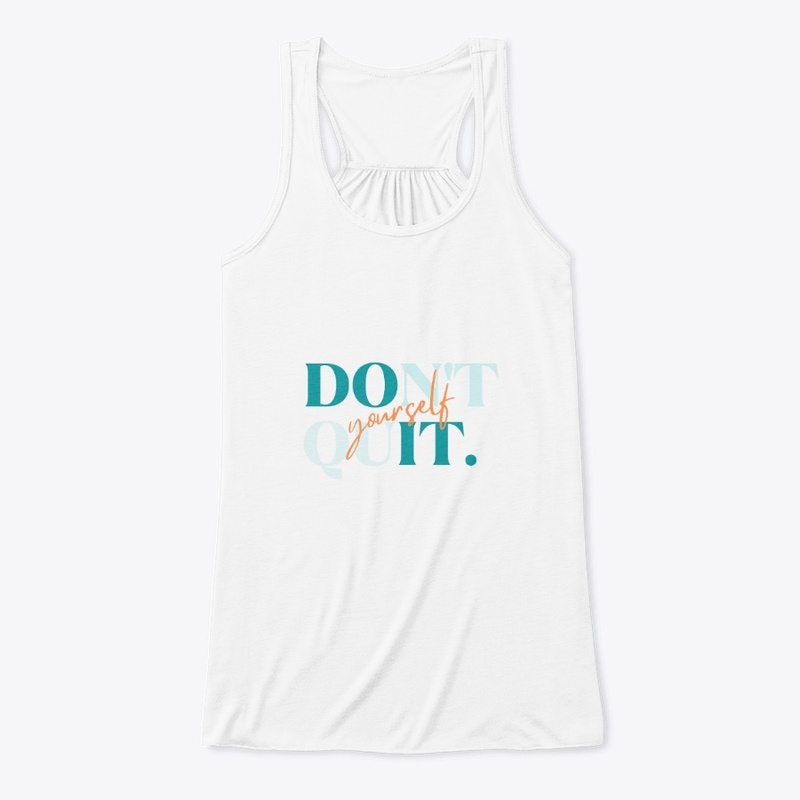 "Don't Quit yourself"