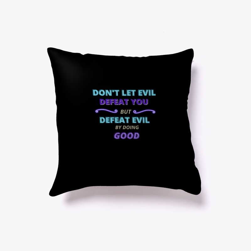 Don't Let Evil Defeat You But Defeat