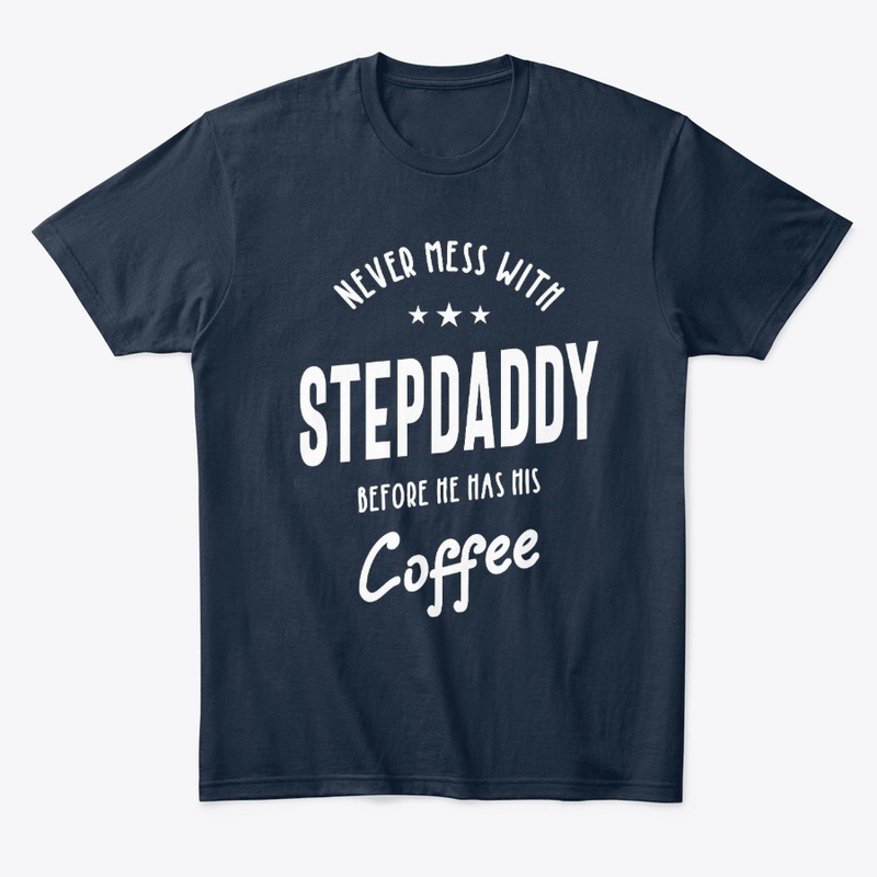 Never Mess With Stepdaddy Before Coffee