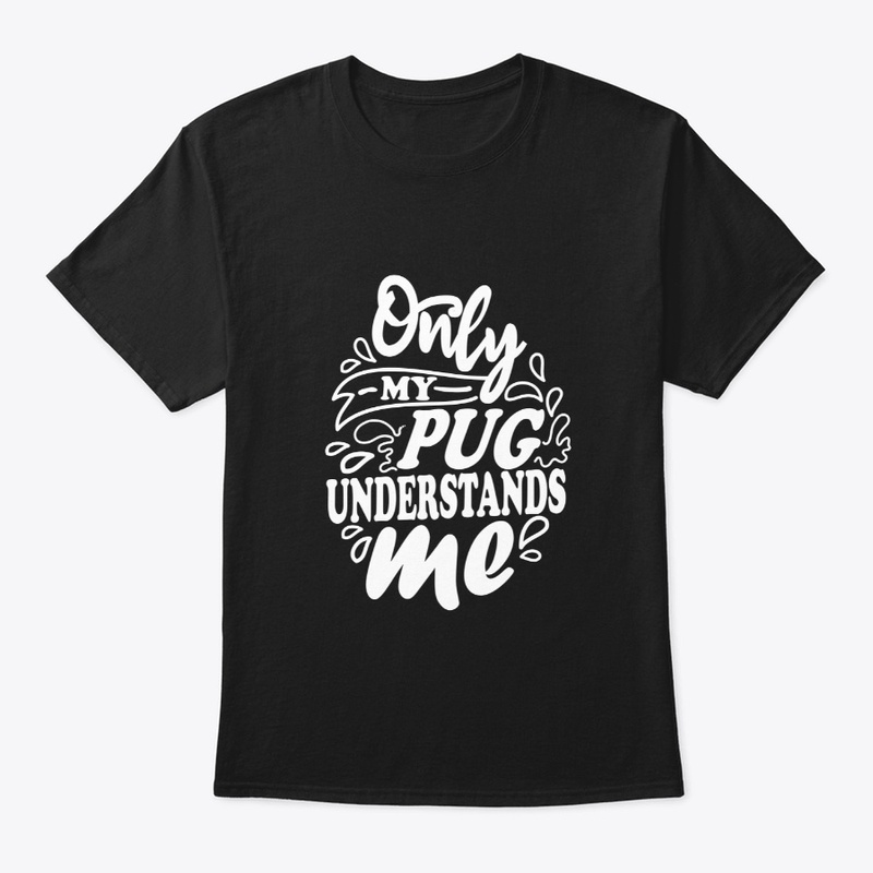Only My Pug Understands Me