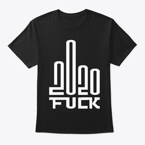 Fuck 2020 Shirt Black T-Shirt Front