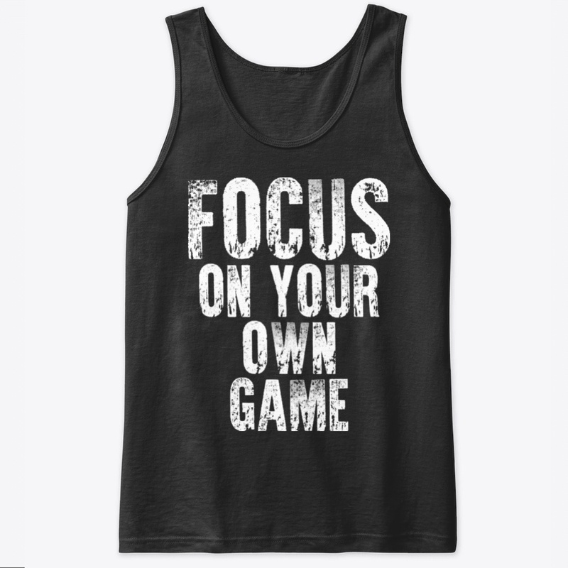 Focus on your own game T Shirt