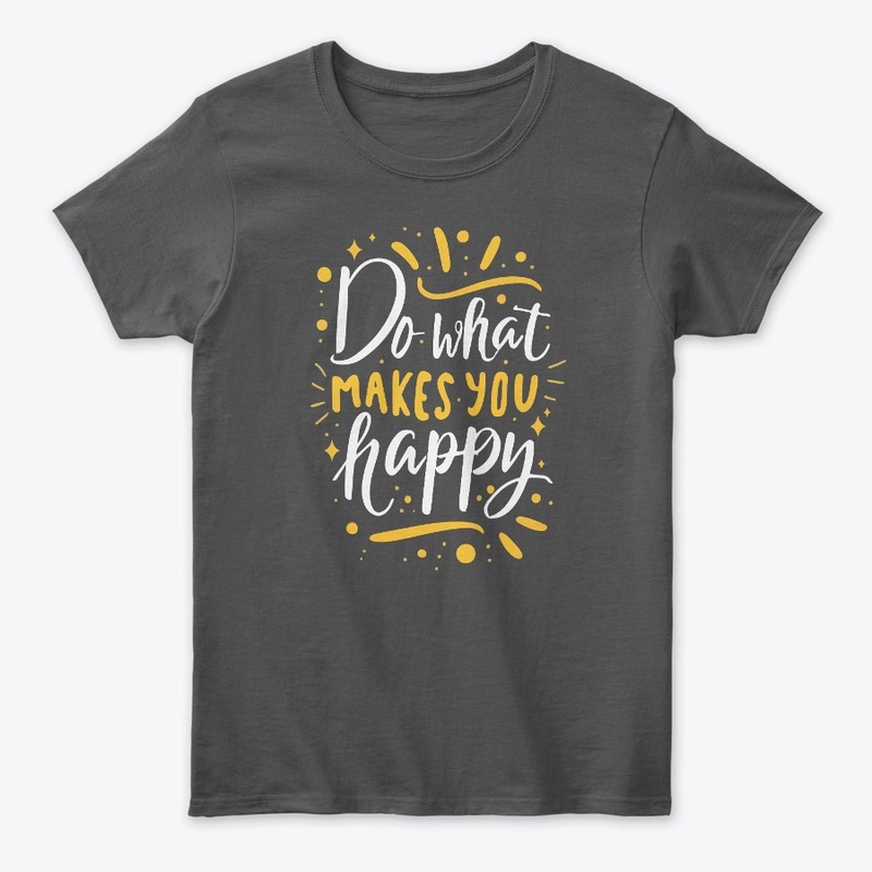 Do What Makes You Happy Tee