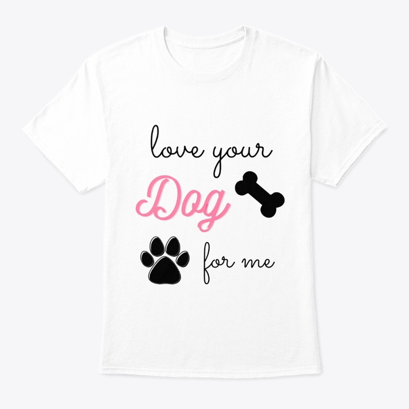 Love Your Dog For Me