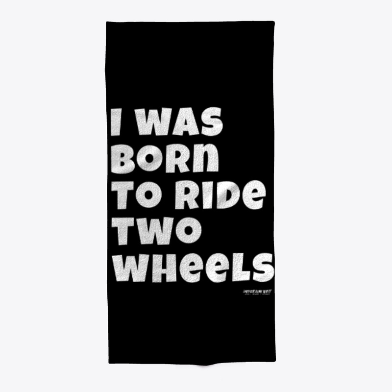 I WAS BORN TO RIDE