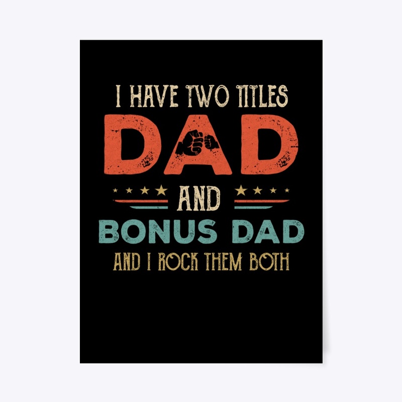 I Have Two Titles Best Dad And Bonus Dad