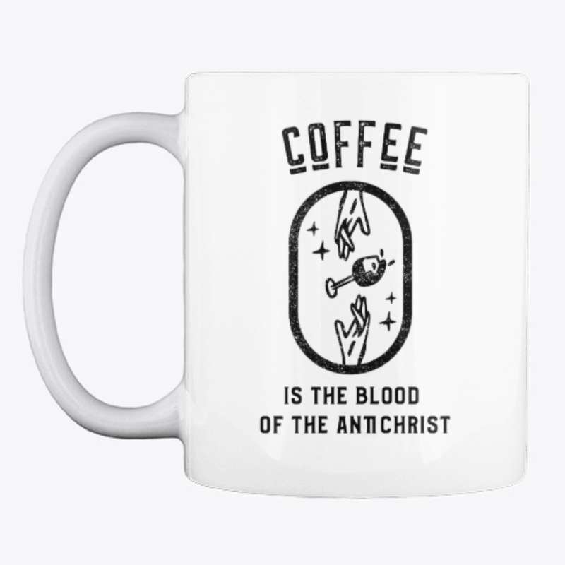 Coffee is the Blood of the Antichrist