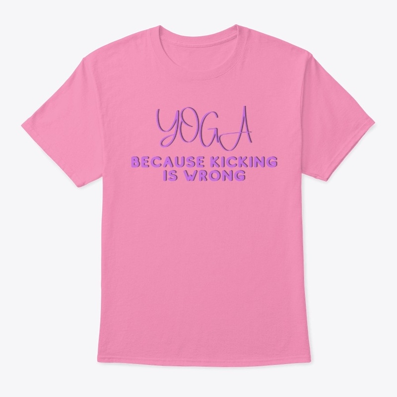 Yoga, because kicking is wrong