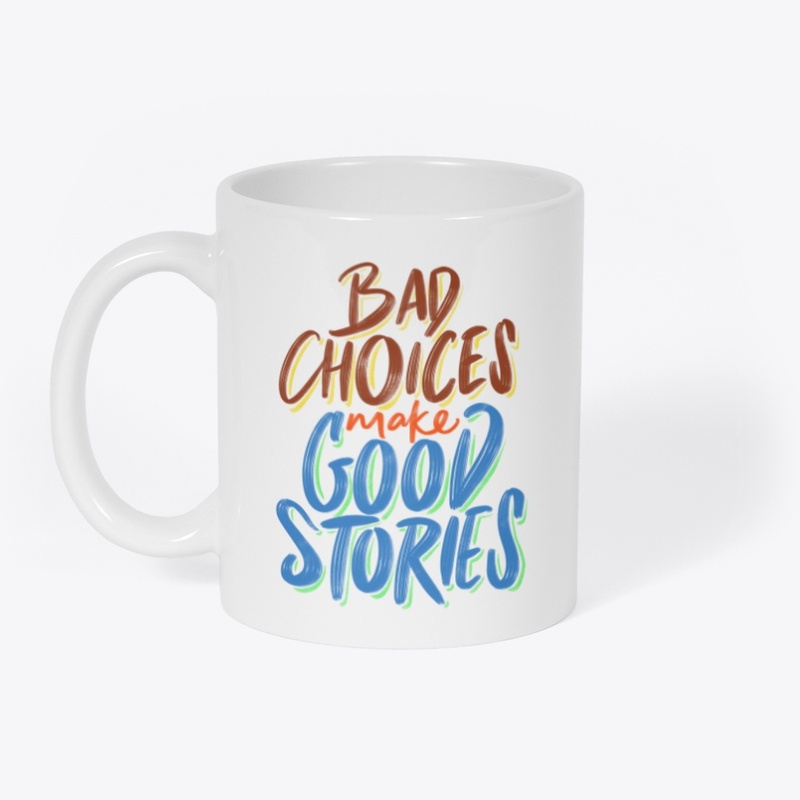 Bad Choice Make Good Stories - Quote