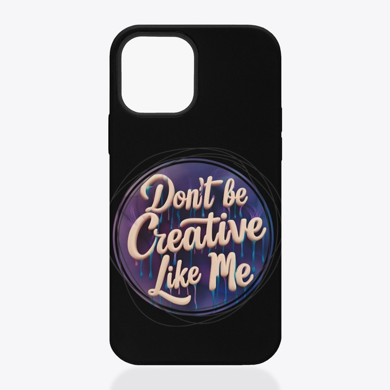 Don't be creative