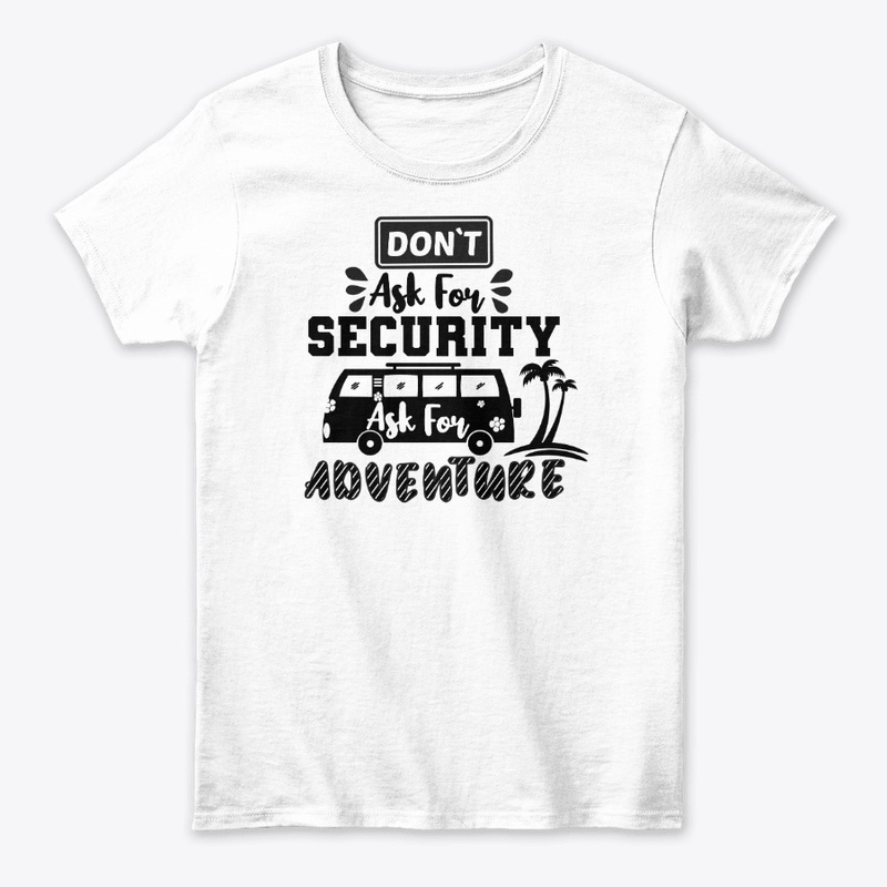 Don't Ask For Security,Ask For Adventure
