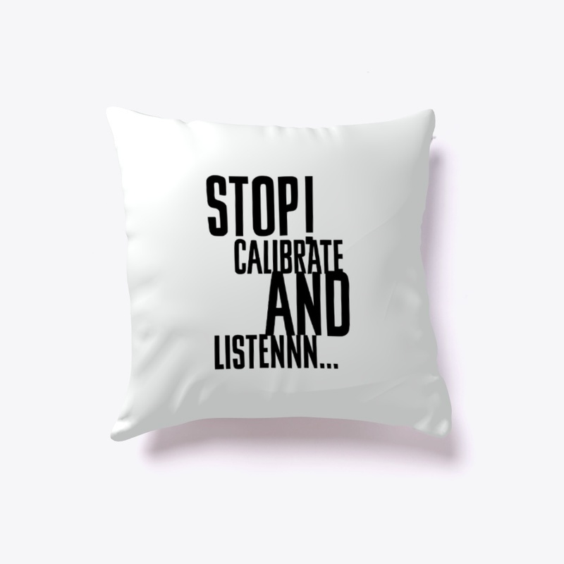 Stop Calibrate And Listen Pillow