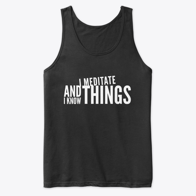I  Meditate and I know Things