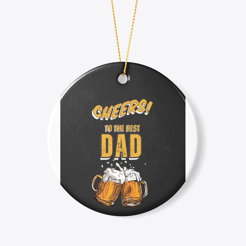 Cheers to the best DAD