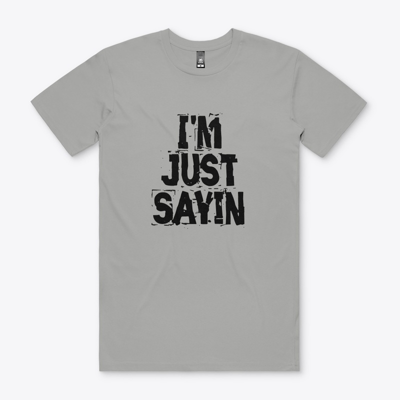 I'M JUST SAYIN MERCH