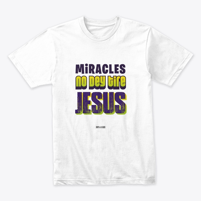 Miracles No Dey Tire Jesus