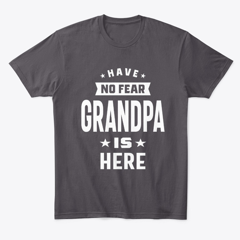 Have No Fear Grandpa Is Here 