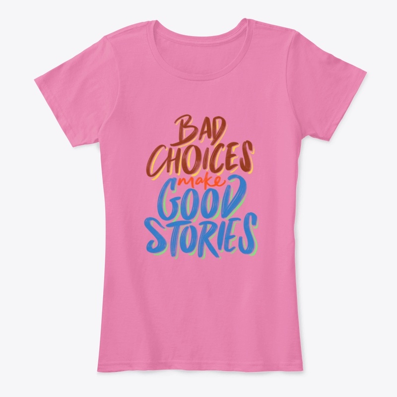 Bad Choice Make Good Stories - Quote