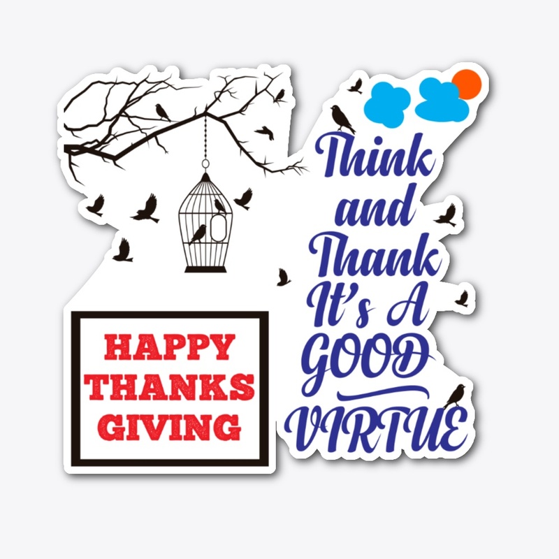 Think and thank it's a good virtue 