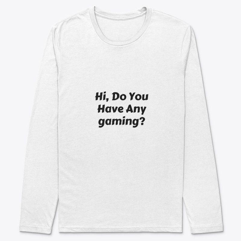 Hi, Do You Have Any gaming 