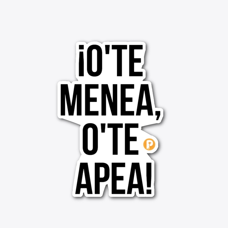 Calcomanía  ¡O'Te Menea,O'Te Apea!