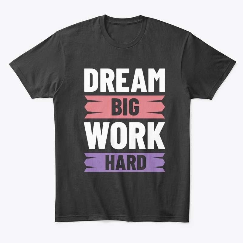 Dream Big, Work Hard