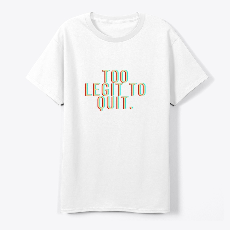 Too Legit to Quit" T-Shirt Design