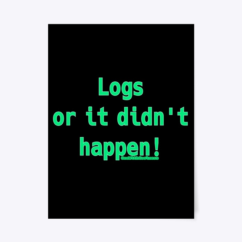 Logs or it didn't happen