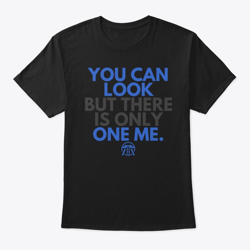 You can look but there is only on me.