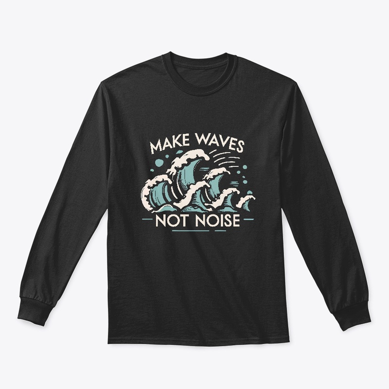 Make waves not noise T-shirt