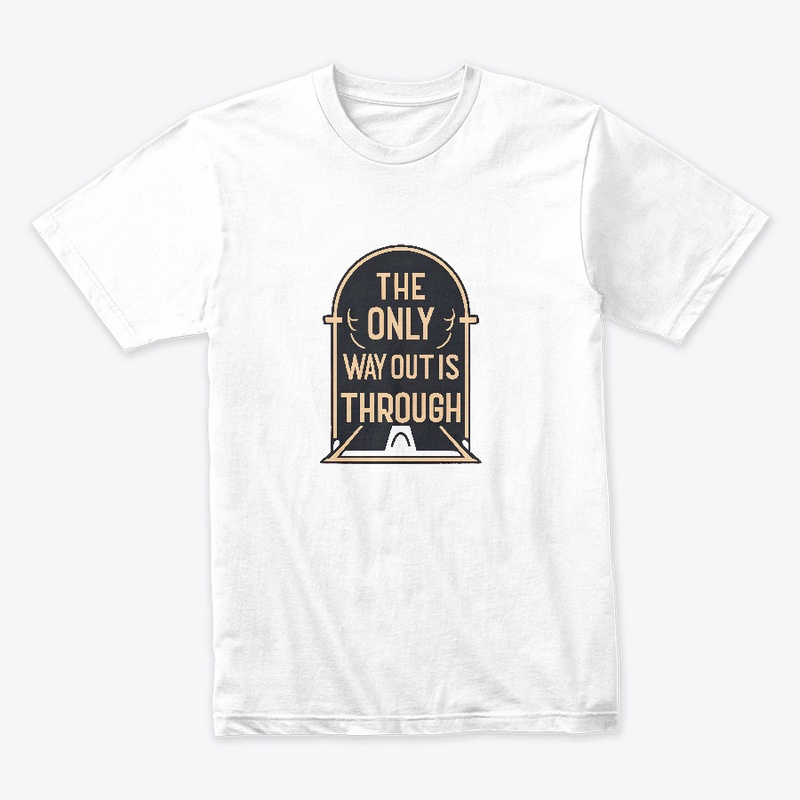 The Only Way Out Is Through T-shirt