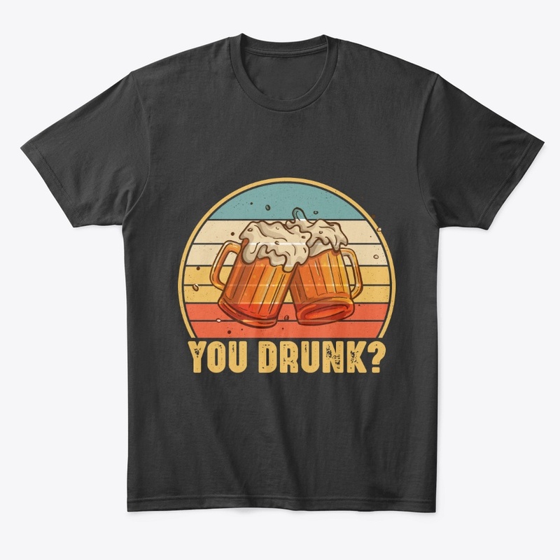 You Drunk Funny Drinking Vintage Beer