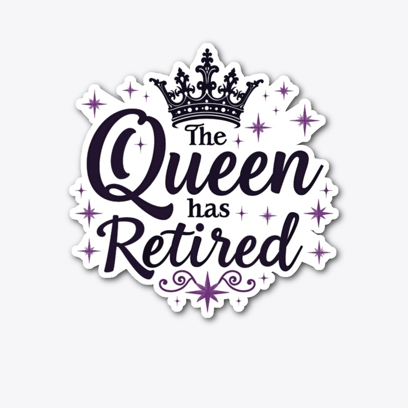 The Queen Has Retired Funny Retirement 