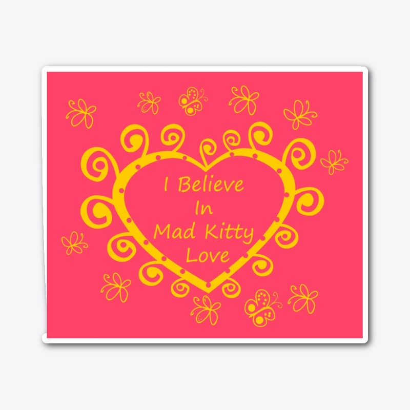 I Believe In Mad Kitty Love