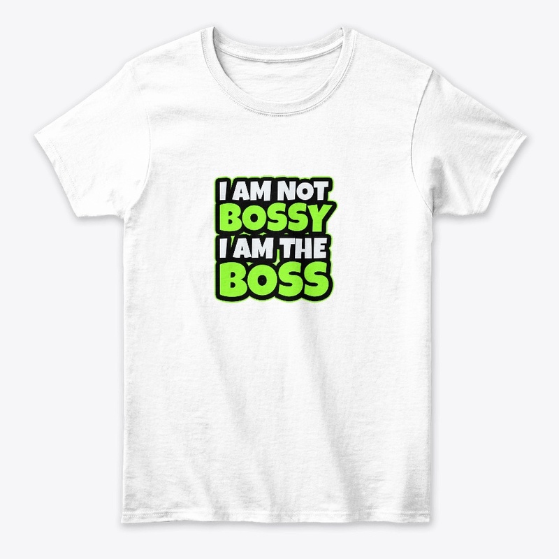 I am not bossy, I am the BOSS