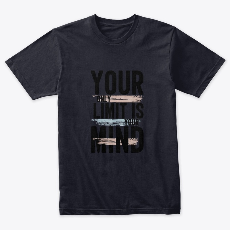 You only limit is your mind t shirts
