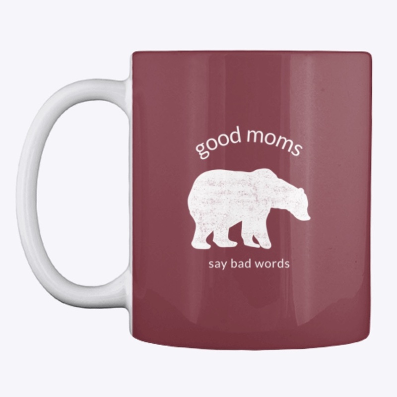 Good Moms Say Bad Words #mamabear