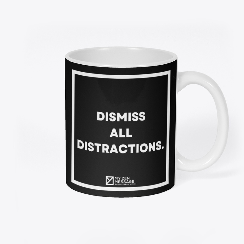 Dismiss all distrctions.