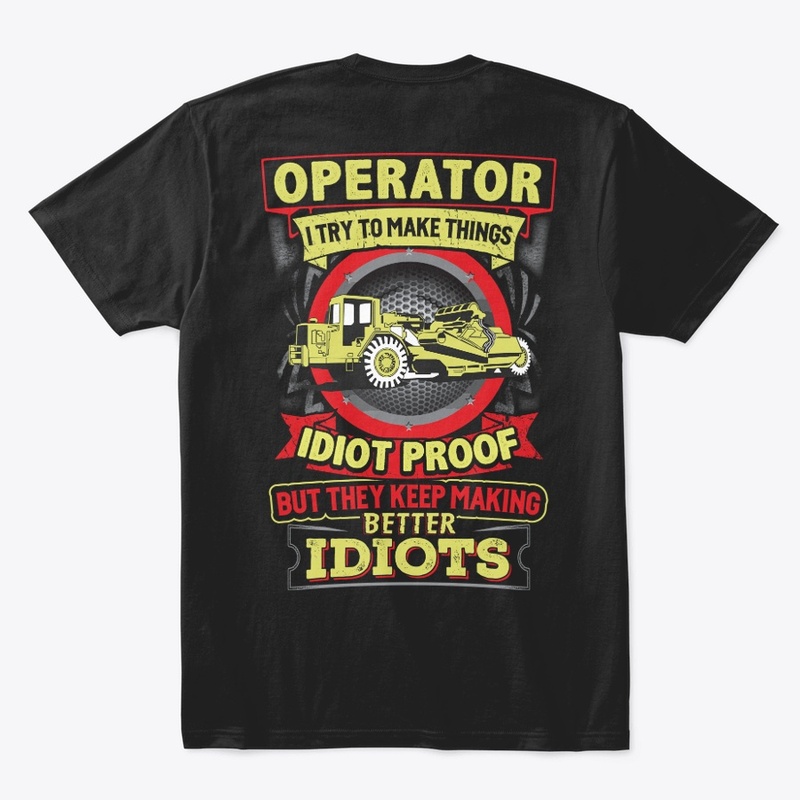 Operator Idiot Proof Shirt